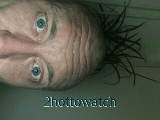 2hottowatch
