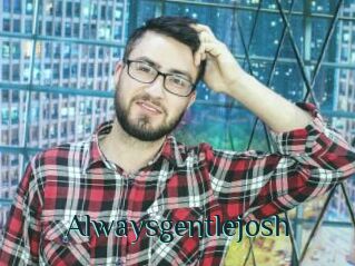 Alwaysgentlejosh
