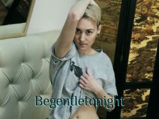 Begentletonight