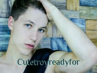 Cutetroyreadyfor