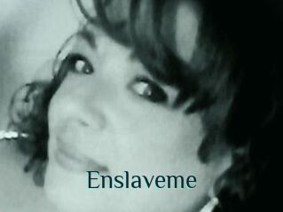 Enslaveme