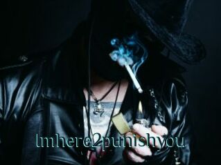 Imhere2punishyou
