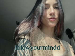 Iblowyourmindd