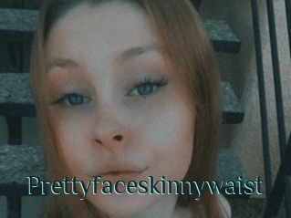 Prettyfaceskinnywaist