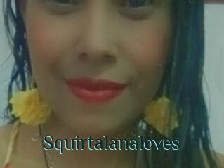 Squirtalanaloves