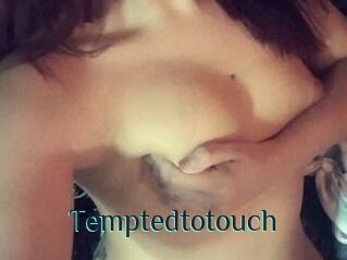 Temptedtotouch