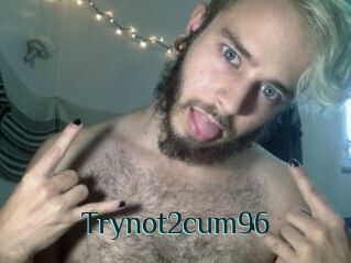 Trynot2cum96