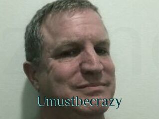 Umustbecrazy