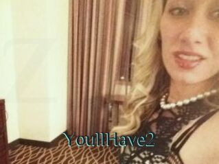 YoullHave2