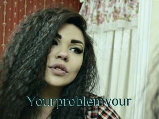 Yourproblemyour